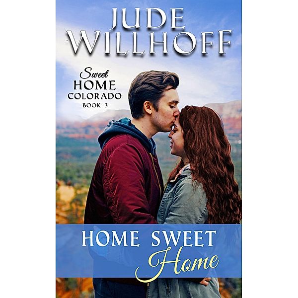 Home Sweet Home (Sweet Home Colorado, #3) / Sweet Home Colorado, Jude Willhoff