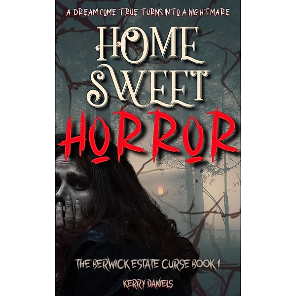 Home Sweet Horror (Berwick Estate Curse, #1) / Berwick Estate Curse, Kerry Daniels