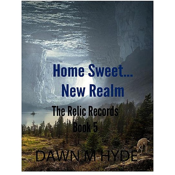 Home Sweet...New Realm (The Relics Records, #5) / The Relics Records, Dawn M Hyde