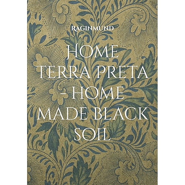 Home Terra Preta - home made black soil, Raginmund