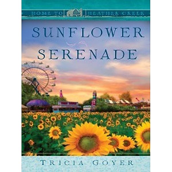 Home to heather creek: Sunflower Serenade, Tricia Goyer