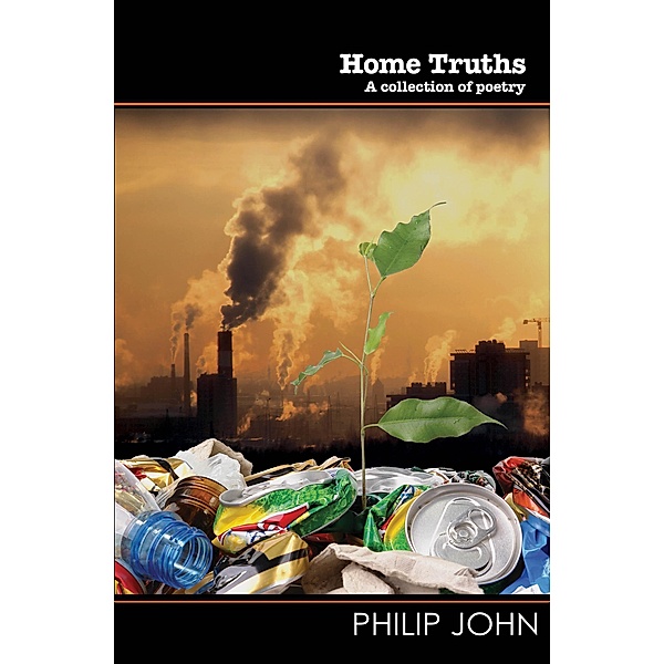 Home Truths - A Collection of Poetry (Wordcatcher Modern Poetry) / Wordcatcher Modern Poetry, Philip John