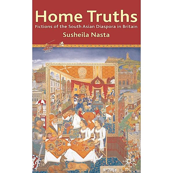 Home Truths: Fictions of the South Asian Diaspora in Britain, Susheila Nasta