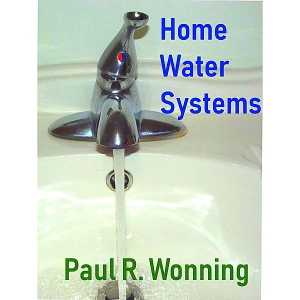 Home Water Systems (Home Guide Basics Series, #1) / Home Guide Basics Series, Paul R. Wonning