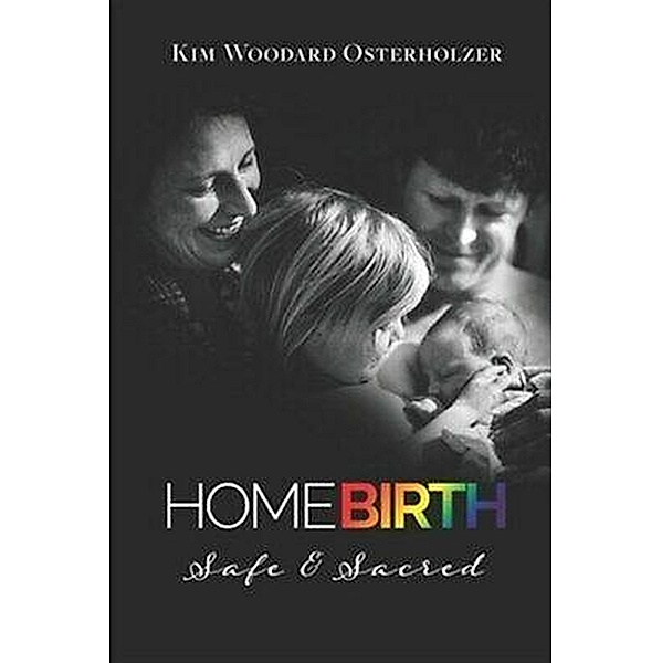 Homebirth-Safe & Sacred, Kim Woodard Osterholzer