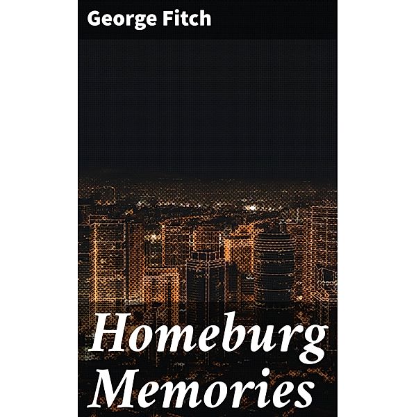 Homeburg Memories, George Fitch