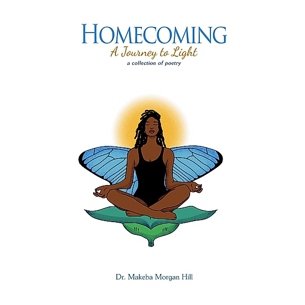 Homecoming: A Journey to Light, Makeba Morgan Hill
