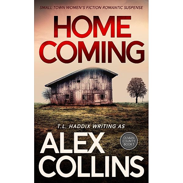 Homecoming: Small Town Women's Fiction Romantic Suspense (Olman County, #1) / Olman County, Alex Collins, T. L. Haddix