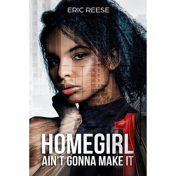 Homegirl Ain't Gonna Make It: Homegirl Ain't Gonna Make It, Eric Reese
