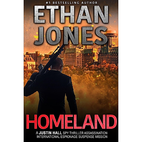 Homeland: A Justin Hall Spy Thriller (Justin Hall Spy Thriller Series, #7) / Justin Hall Spy Thriller Series, Ethan Jones