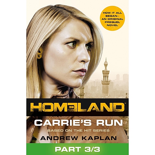 Homeland: Carrie's Run [Prequel Book] Part 3 of 3, Andrew Kaplan