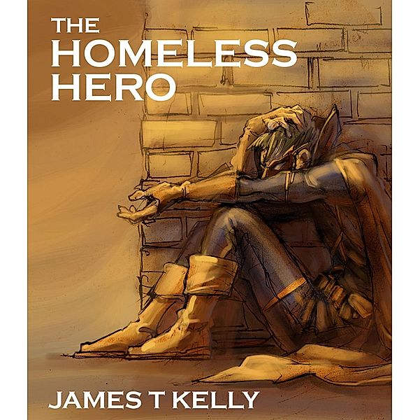 Homeless Hero / James T Kelly, James T Kelly