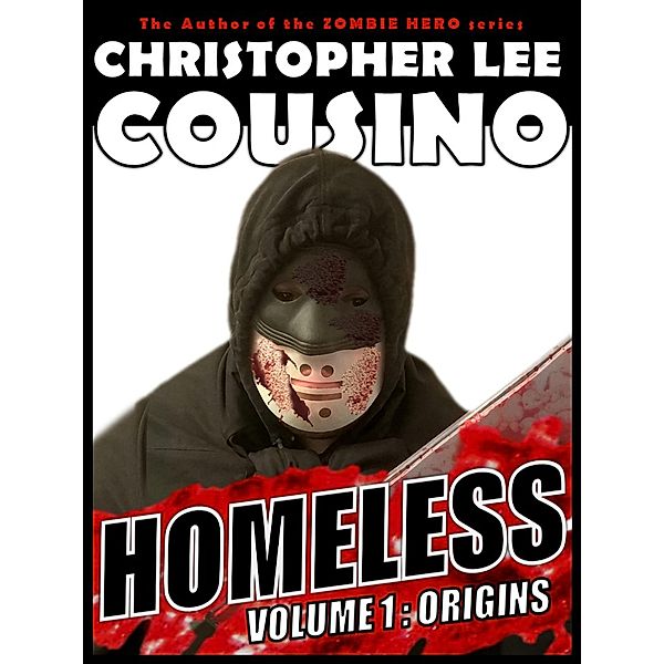 Homeless Volume One: Origins (Homeless Collections, #1) / Homeless Collections, Christopher Lee Cousino