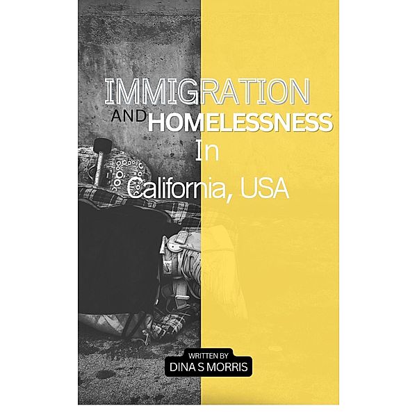Homelessness and Immigration In California, USA, Dina Morris