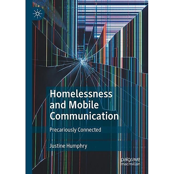 Homelessness and Mobile Communication, Justine Humphry