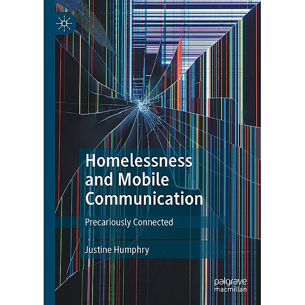 Homelessness and Mobile Communication / Progress in Mathematics, Justine Humphry