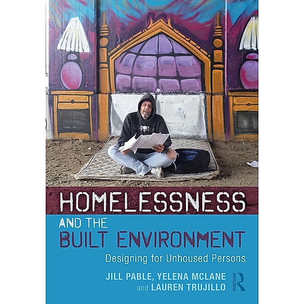 Homelessness and the Built Environment, Jill Pable, Yelena McLane, Lauren Trujillo