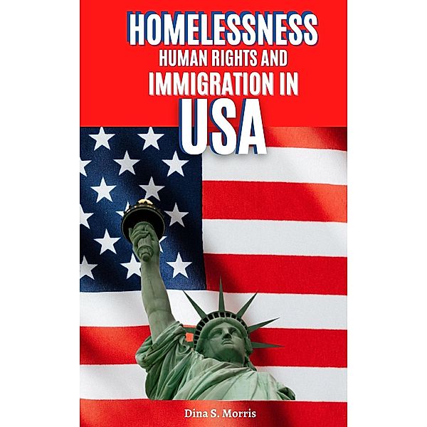 Homelessness, Human Rights And Immigration in USA, Dina Morris