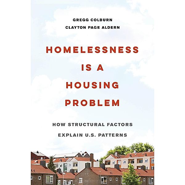 Homelessness Is a Housing Problem, Gregg Colburn, Clayton Page Aldern