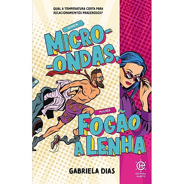 Homem Micro-ondas, Mulher fogão a lenha, Gabriela Dias