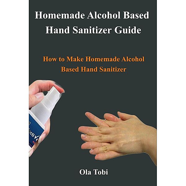 Homemade Alcohol Based Hand Sanitizer Guide, Ola Tobi