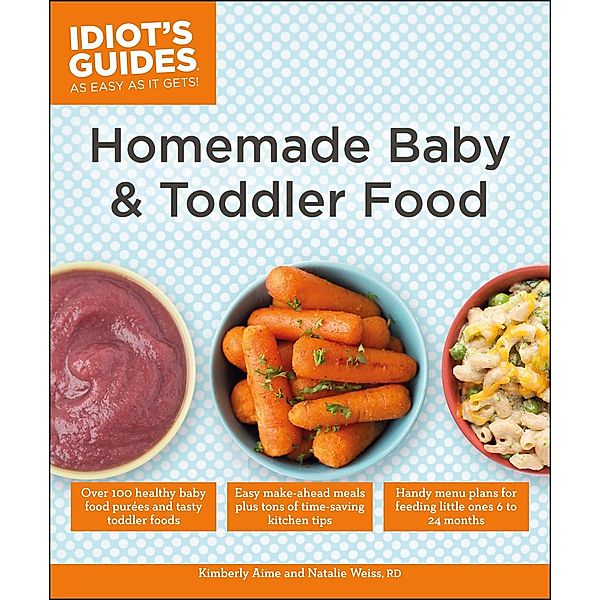 Homemade Baby & Toddler Food / Idiot's Guides, Kimberly Aime, Natalie Weiss