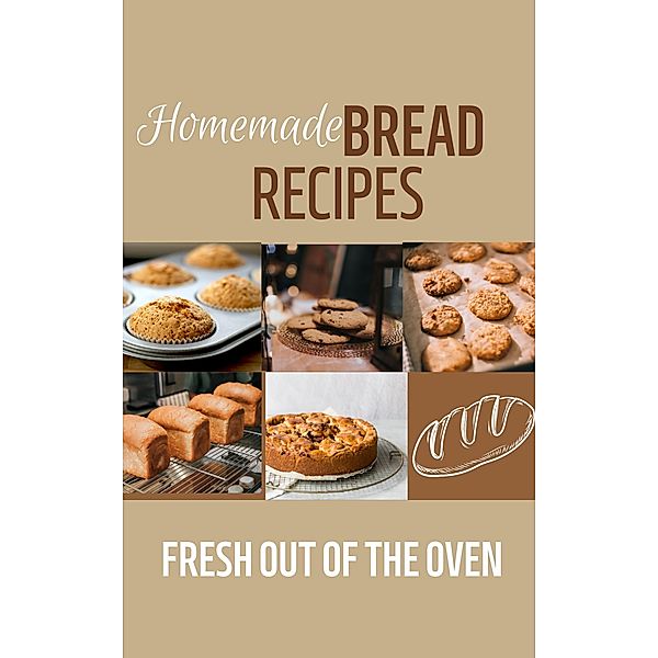 Homemade Bread Recipes: Fresh Out Of The Oven, Mahmoud Sultan