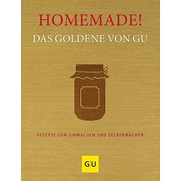 Homemade! Das Goldene von GU / GU Kochen & Verwöhnen Grundkochbücher