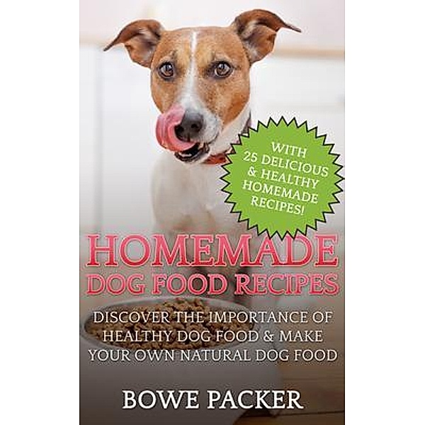 Homemade Dog Food Recipes / Bowe Packer, Bowe Packer