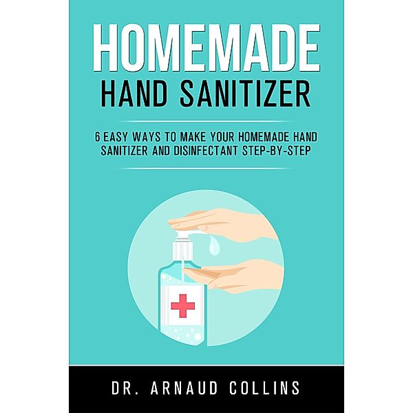 Homemade Hand Sanitizer (Pandemic Survival, #1) / Pandemic Survival, Arnaud Collins