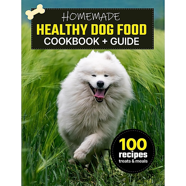 Homemade Healthy Dog Food Cookbook + Guide, Kathy G, Bozhi K