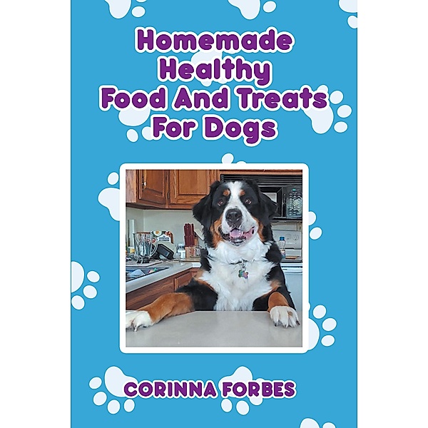 Homemade Healthy Food and Treats for Dogs, Corinna Forbes