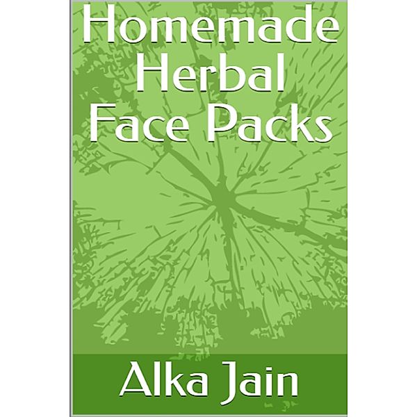 Homemade Herbal Face Packs, Alka Jain