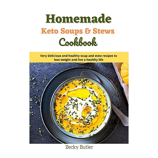Homemade Keto Soups & Stews cookbook, Becky Butler