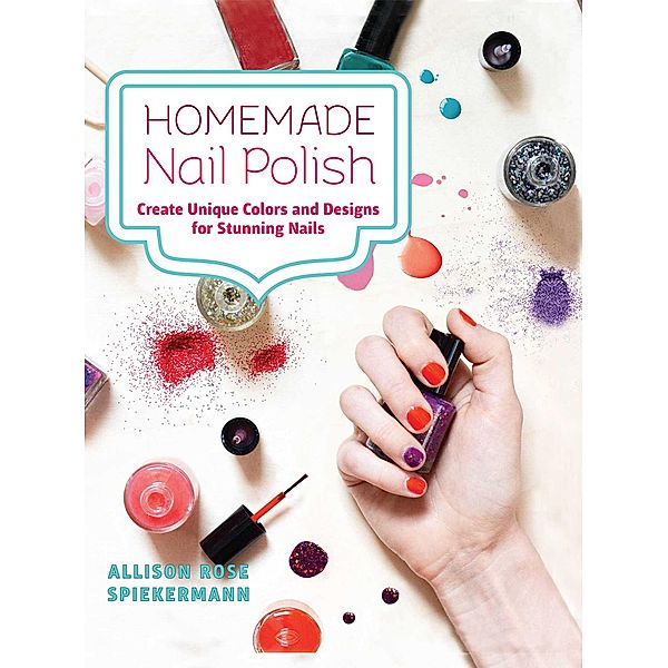 Homemade Nail Polish, Allison Rose Spiekermann