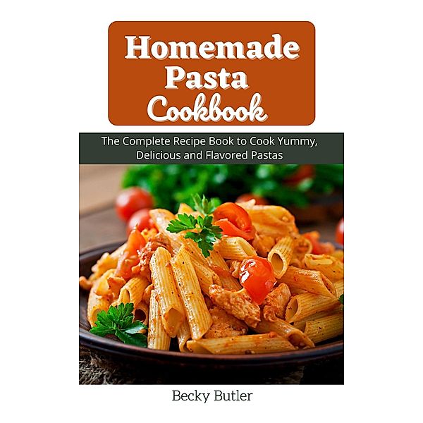 Homemade Pasta Cookbook, Becky Butler