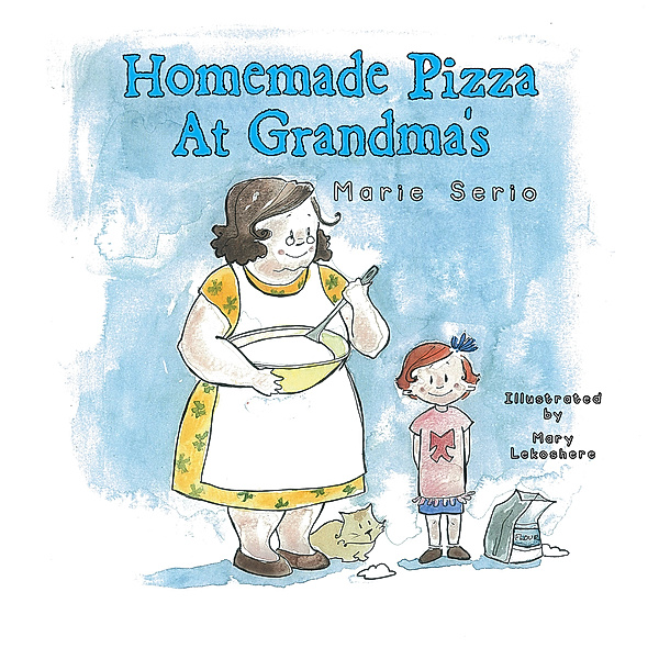 Homemade Pizza at Grandma’S, Marie Serio