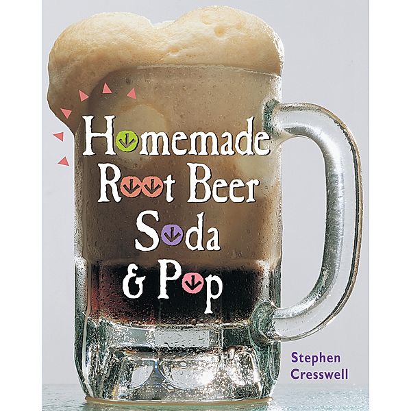 Homemade Root Beer, Soda & Pop, Stephen Cresswell