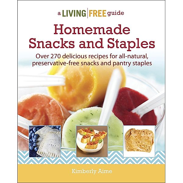 Homemade Snacks and Staples / A Living Free Guide, Kimberly Aime