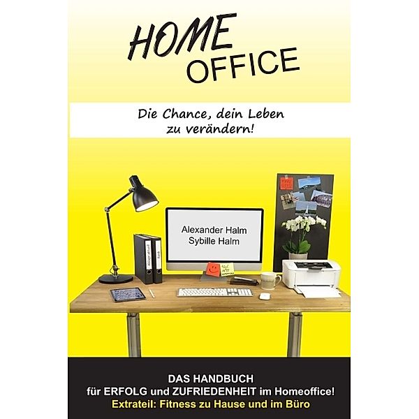 HOMEOFFICE - Die Chance, dein Leben zu verändern!, Alexander Halm, Sybille Halm