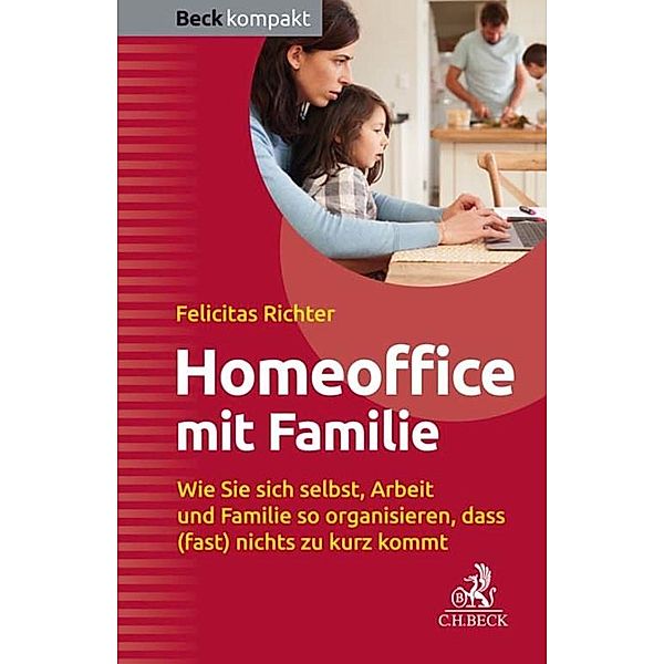 HomeOffice mit Familie / Beck kompakt - prägnant und praktisch, Felicitas Richter