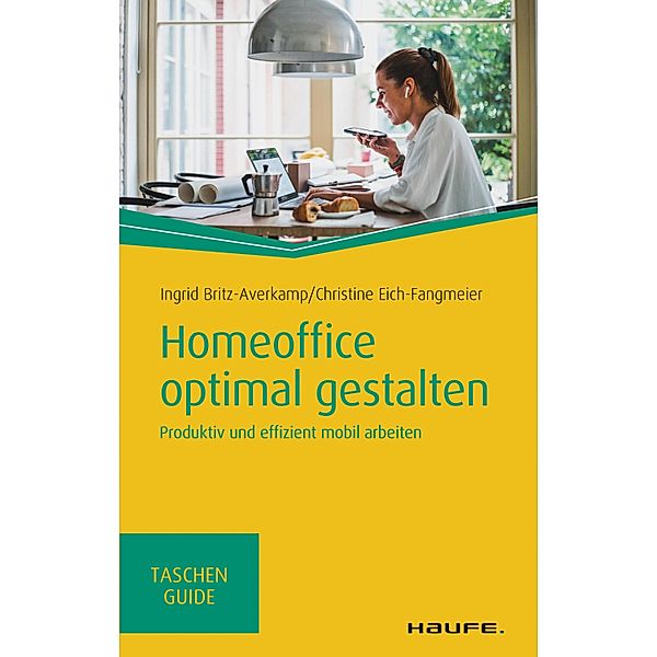 Homeoffice optimal gestalten / Haufe TaschenGuide Bd.345, Ingrid Britz-Averkamp, Christine Eich-Fangmeier