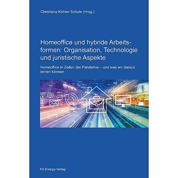 Homeoffice und hybride Arbeitsformen: Organisation, Technologie und juristische Aspekte