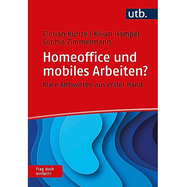Homeoffice und mobiles Arbeiten? Frag doch einfach! / Frag doch einfach! Bd.1, Florian Kunze, Kilian Hampel, Sophia Zimmermann