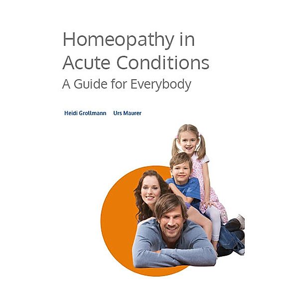 Homeopathy in Acute Conditions, Heidi Grollmann, Urs Maurer