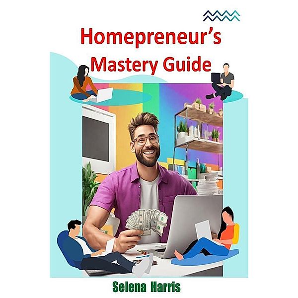 Homepreneur's Mastery Guide, Selena Harris