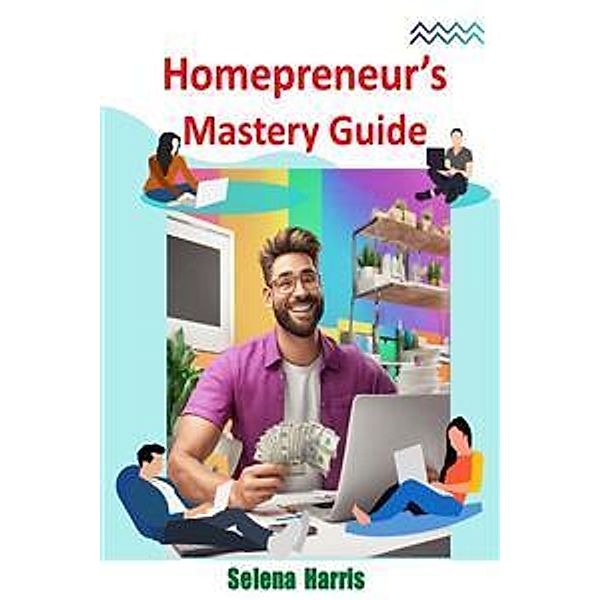 Homepreneur's Mastery Guide, Selena Harris