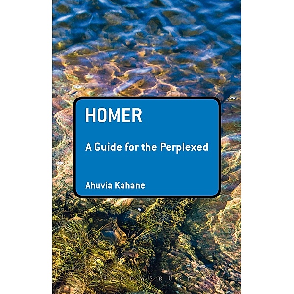 Homer: A Guide for the Perplexed, Ahuvia Kahane
