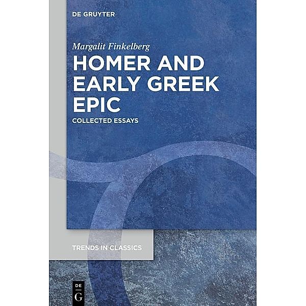 Homer and Early Greek Epic / Trends in Classics - Supplementary Volumes Bd.89, Margalit Finkelberg