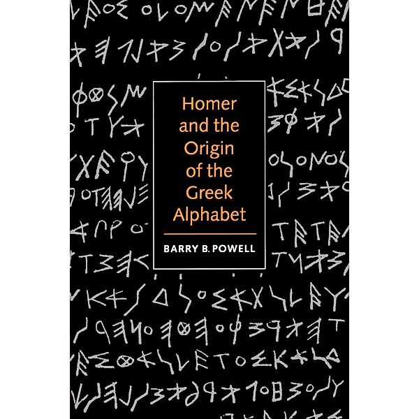 Homer and the Origin of the Greek Alphabet, Barry B. Powell